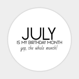 July Is My Birthday Month Yep, The Whole Month Magnet